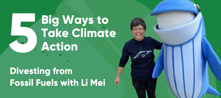 5 Big Ways to Take Climate Action. Divesting from Fossil Fuels with Li Mei.